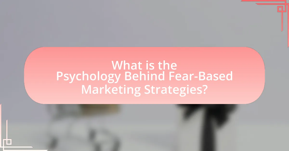 What is the Psychology Behind Fear-Based Marketing Strategies?